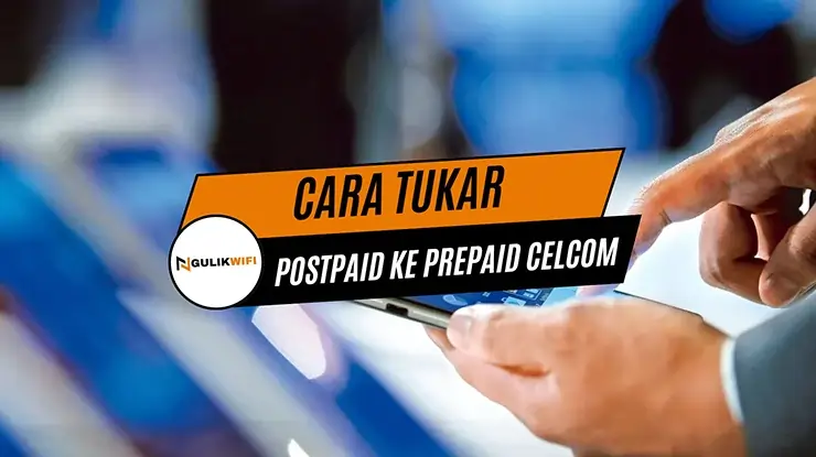 Cara Tukar Postpaid ke Prepaid Celcom
