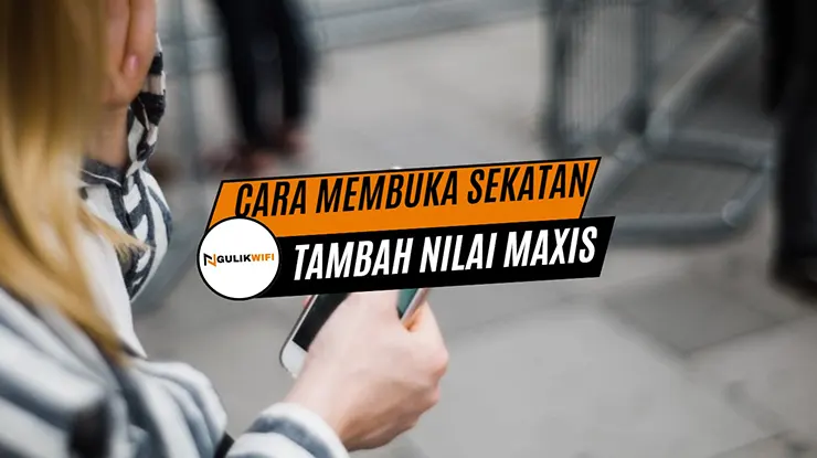 Cara Membuka Sekatan Tambah Nilai Maxis