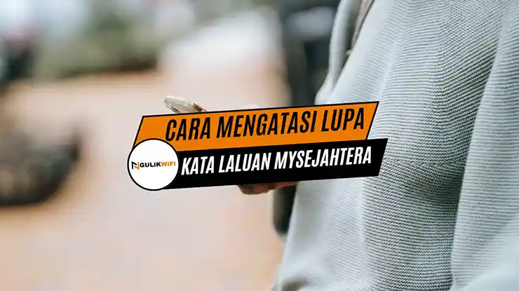 Cara Mengatasi Lupa Kata Laluan MySejahtera