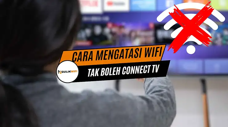 Cara Mengatasi Wifi Tak Boleh Connect TV