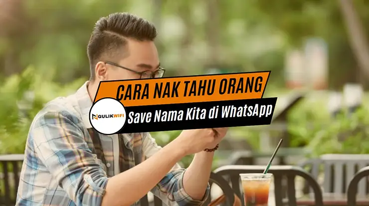 Cara Nak Tahu Orang Save Nama Kita di WhatsApp