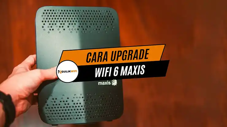 Cara Upgrade WiFi 6 Maxis