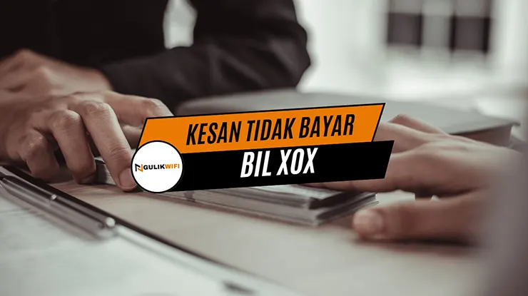 Kesan Tidak Bayar Bil XOX