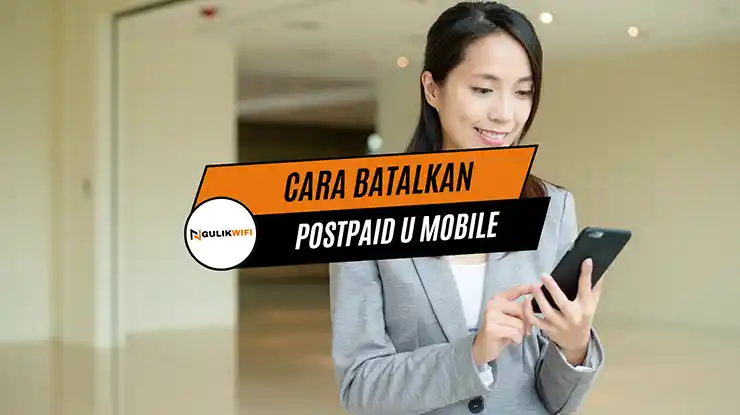Cara Batalkan Postpaid U Mobile