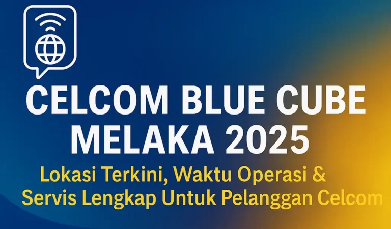 Celcom Blue Cube Melaka Lokasi Terkini & Waktu Operasi