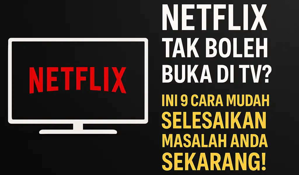 Netflix Tak Boleh Buka di TV Ini 9 Cara Mudah Selesaikan Netflix Tak Boleh Buka di TV? Ini 9 Cara Mudah Selesaikan